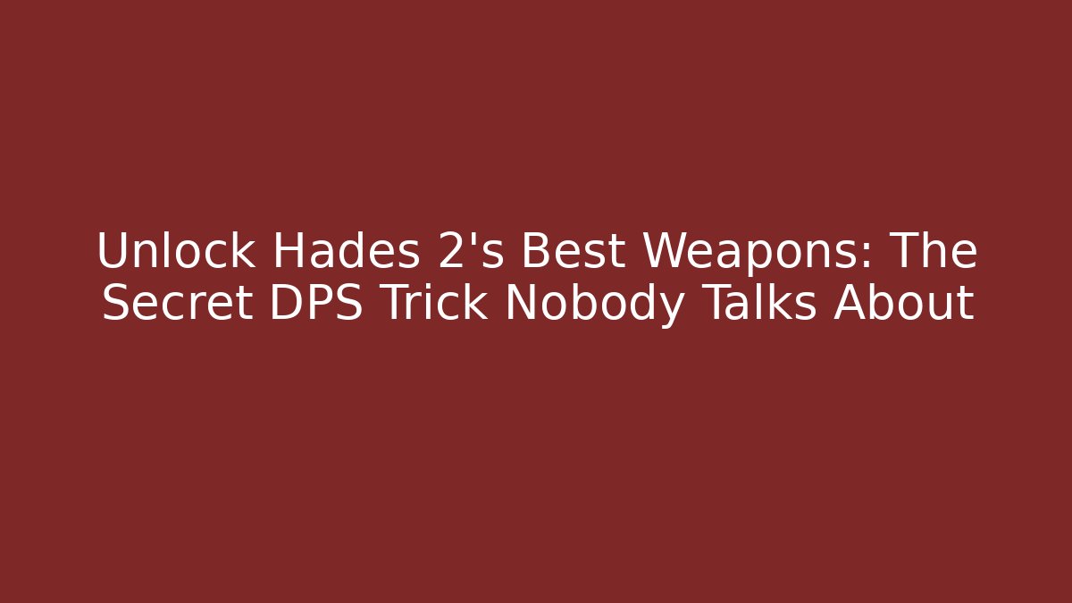 Unlock Hades 2's Best Weapons: The Secret DPS Trick Nobody Talks About
