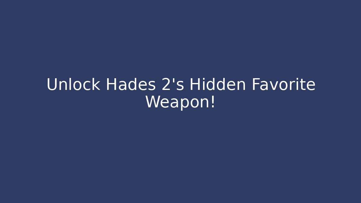 Unlock Hades 2's Hidden Favorite Weapon!