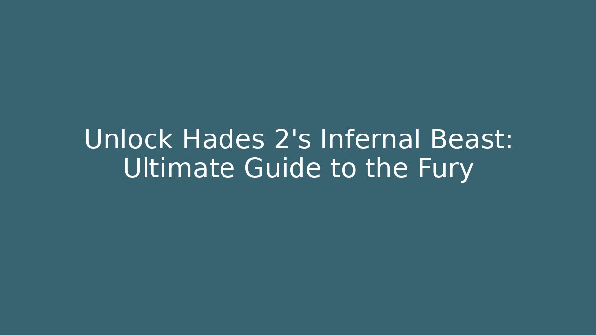 Unlock Hades 2's Infernal Beast: Ultimate Guide to the Fury