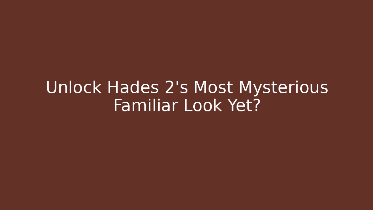 Unlock Hades 2's Most Mysterious Familiar Look Yet?