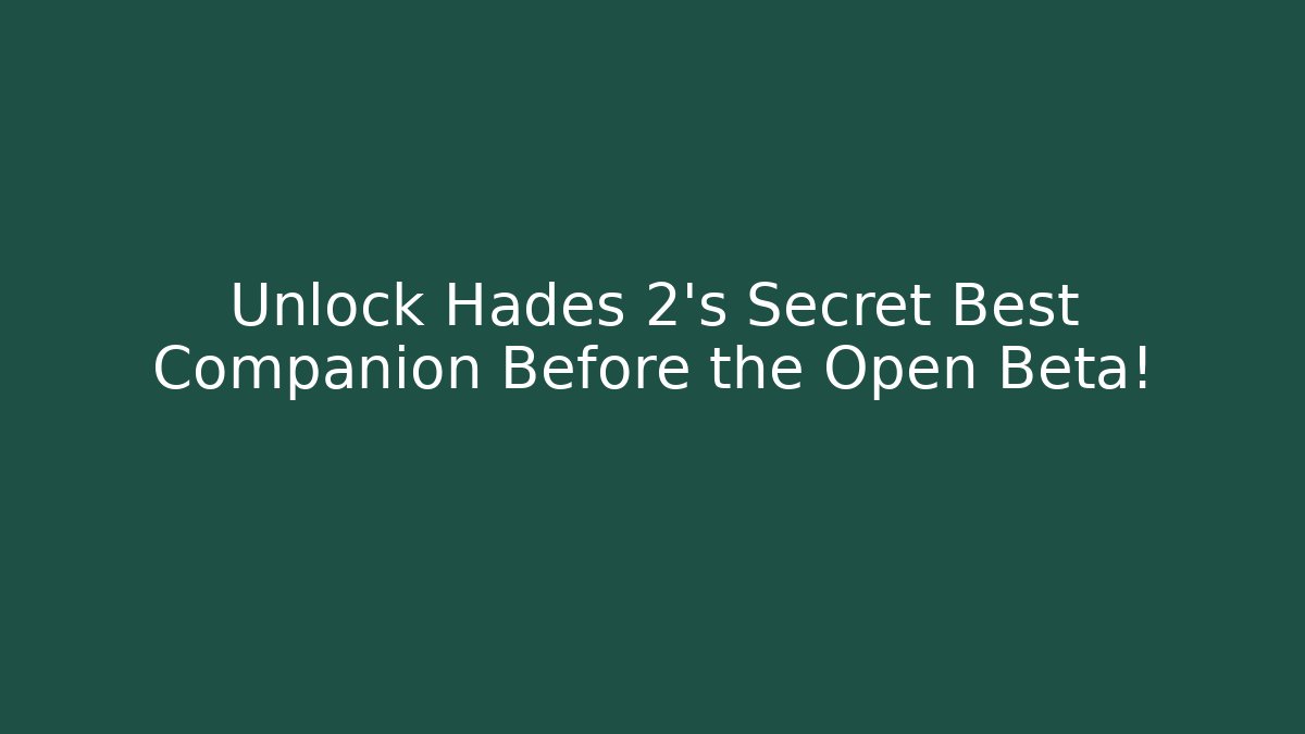 Unlock Hades 2's Secret Best Companion Before the Open Beta!