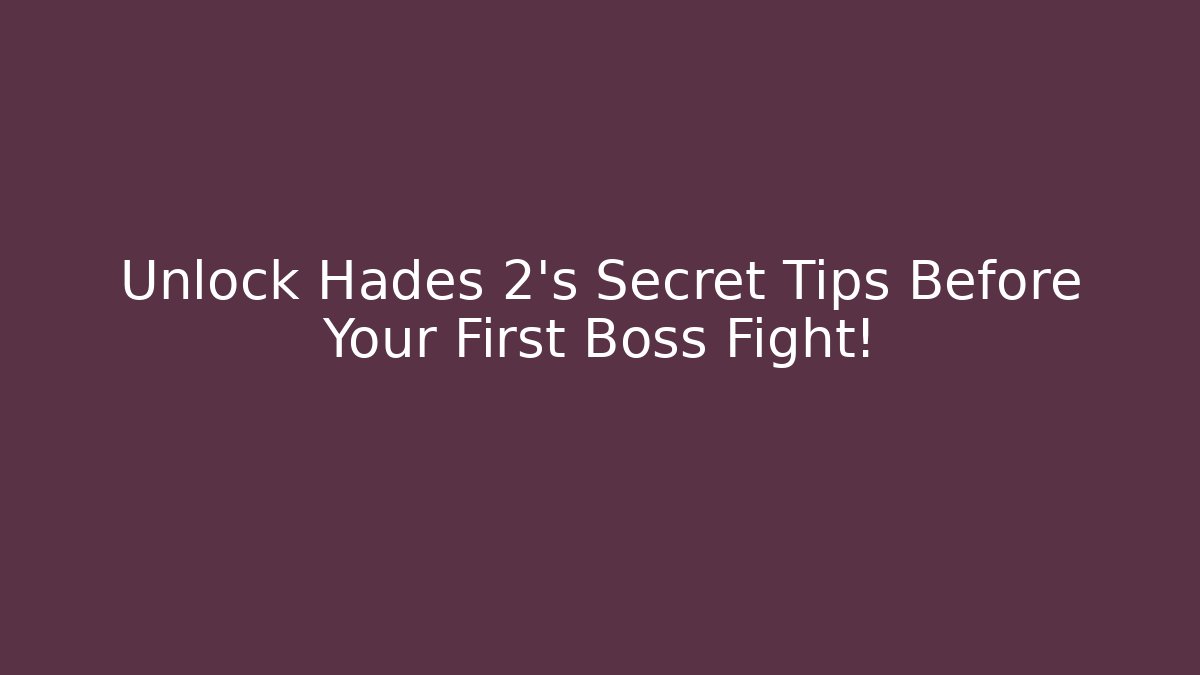 Unlock Hades 2's Secret Tips Before Your First Boss Fight!