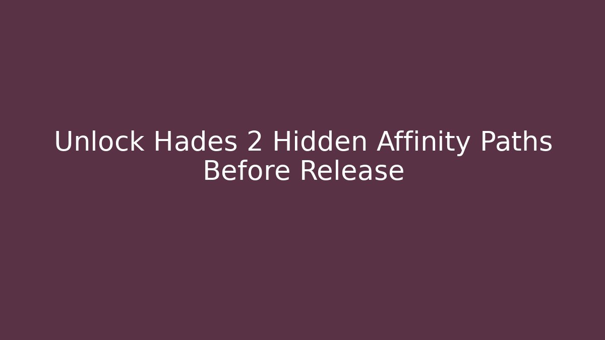 Unlock Hades 2 Hidden Affinity Paths Before Release