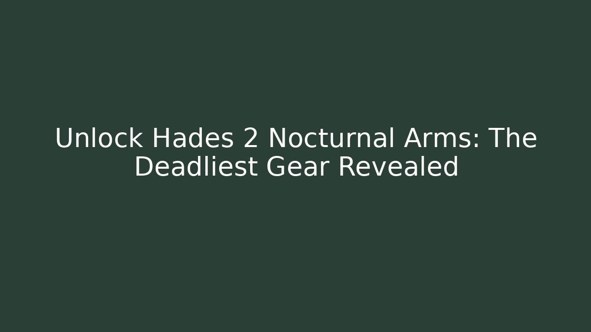 Unlock Hades 2 Nocturnal Arms: The Deadliest Gear Revealed
