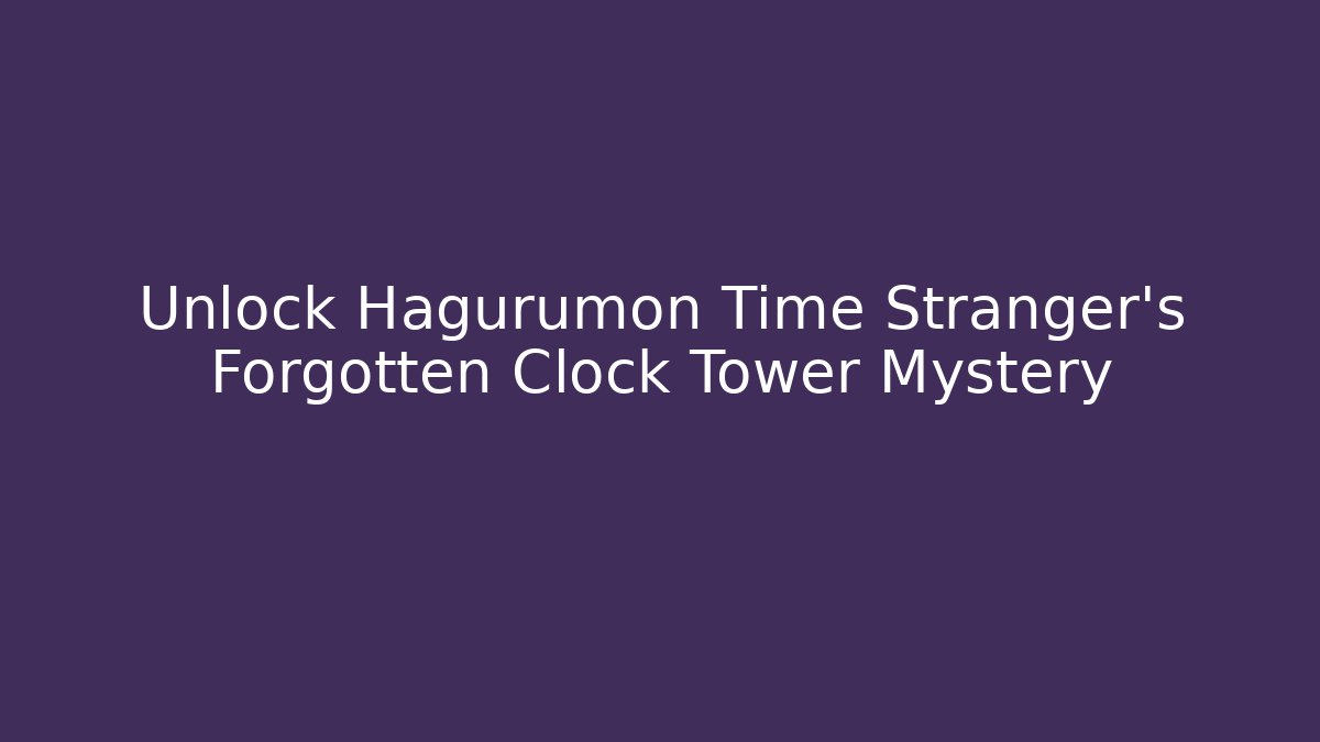 Unlock Hagurumon Time Stranger's Forgotten Clock Tower Mystery