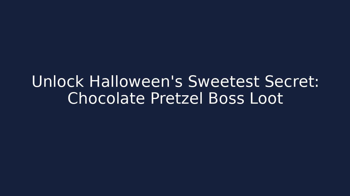 Unlock Halloween's Sweetest Secret: Chocolate Pretzel Boss Loot