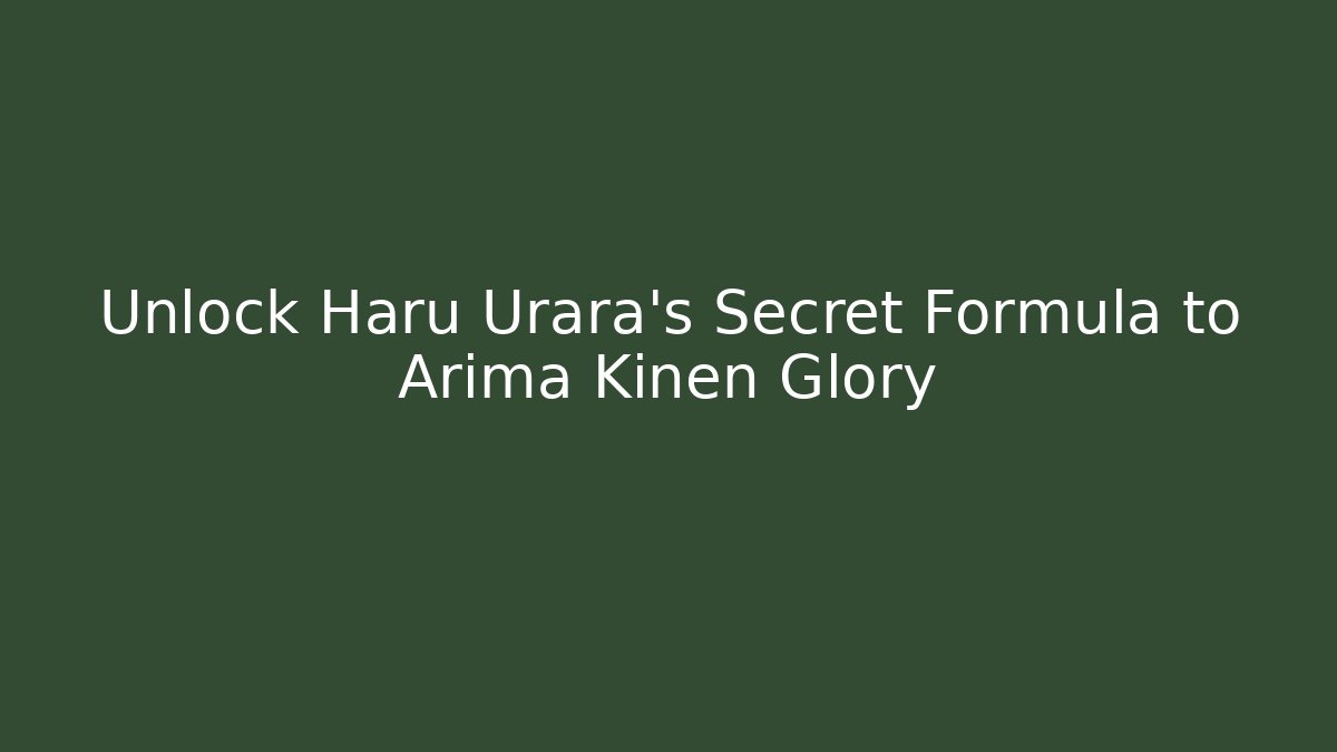 Unlock Haru Urara's Secret Formula to Arima Kinen Glory