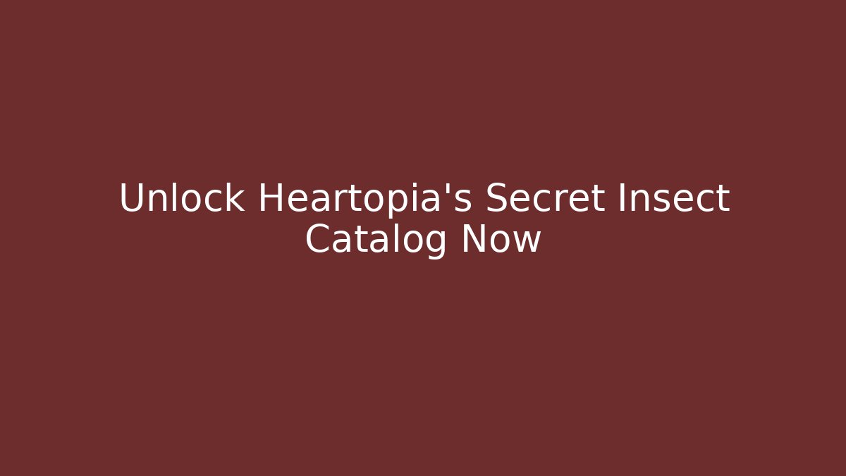 Unlock Heartopia’s Secret Insect Catalog Now