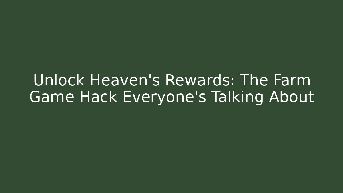 Unlock Heaven's Rewards: The Farm Game Hack Everyone's Talking About - Critter Realm
