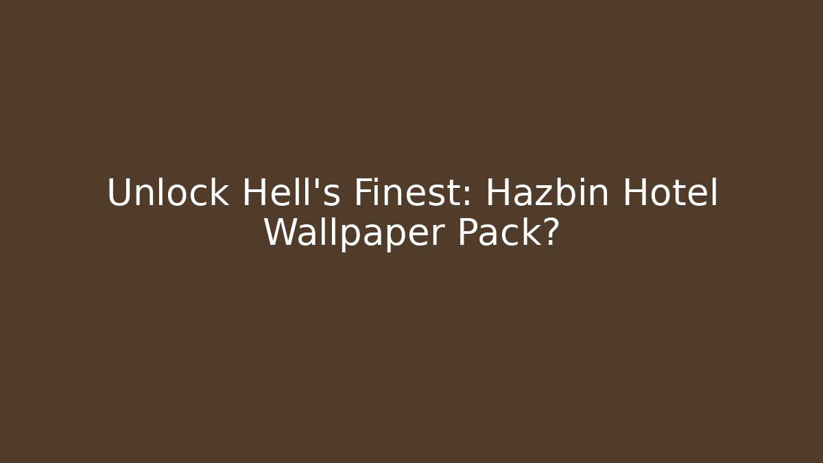 Unlock Hell's Finest: Hazbin Hotel Wallpaper Pack?