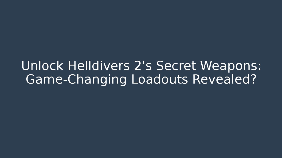 Unlock Helldivers 2’s Secret Weapons: Game-Changing Loadouts Revealed?