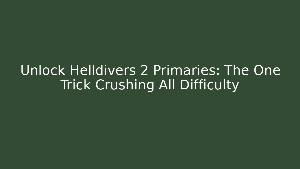 Unlock Helldivers 2 Primaries: The One Trick Crushing All Difficulty
