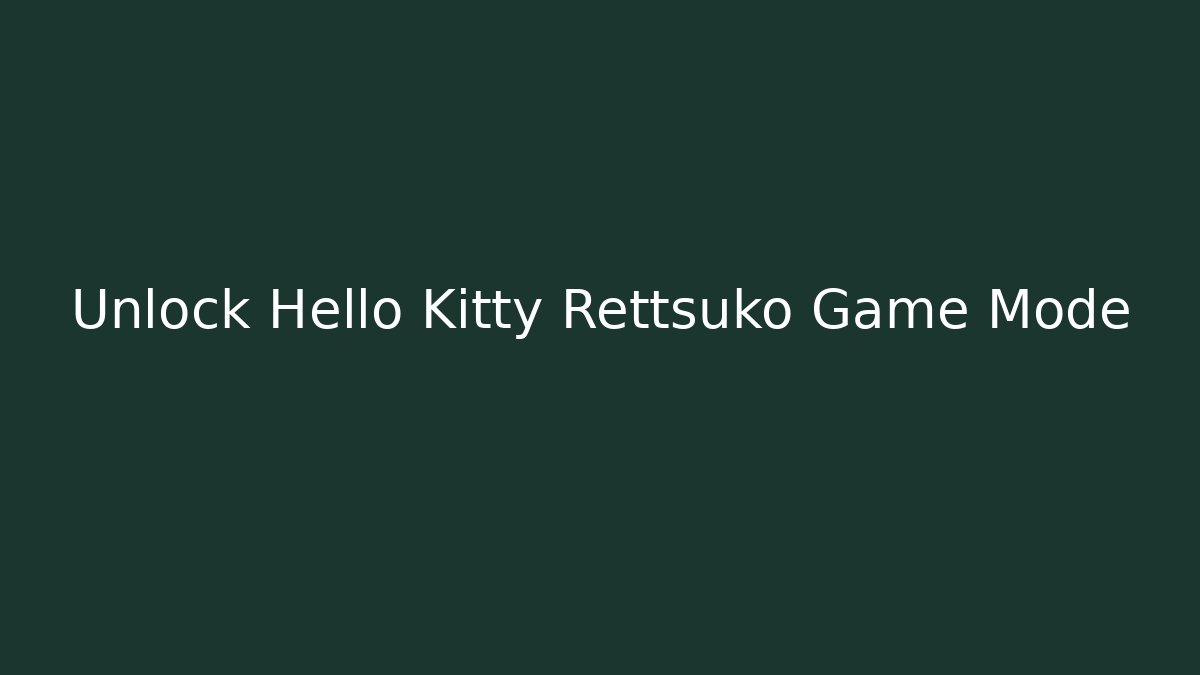Unlock Hello Kitty Rettsuko Game Mode