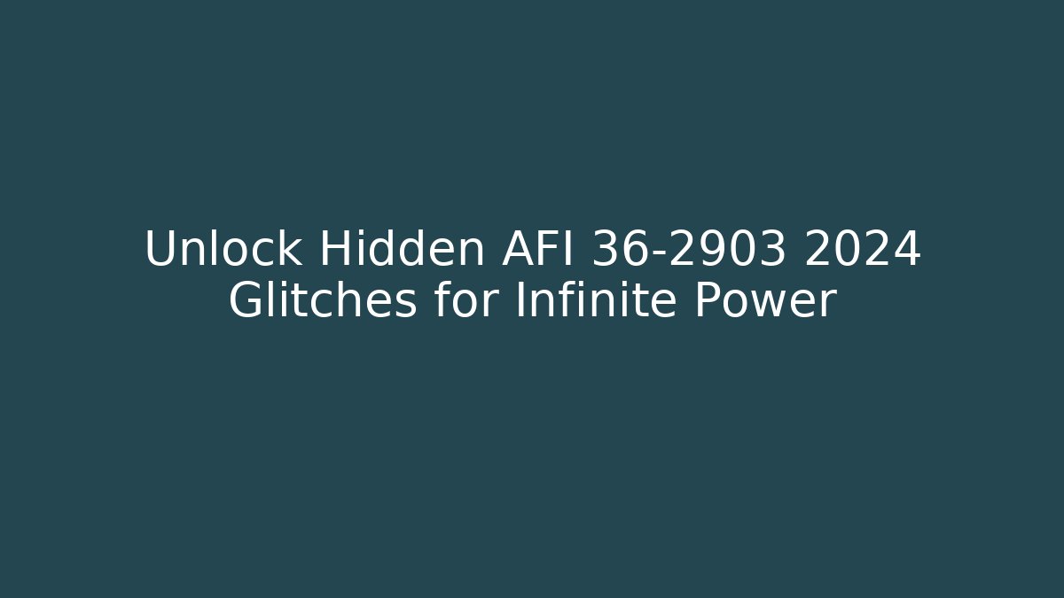 Unlock Hidden AFI 36-2903 2024 Glitches for Infinite Power