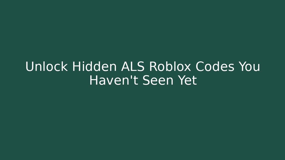 Unlock Hidden ALS Roblox Codes You Haven't Seen Yet