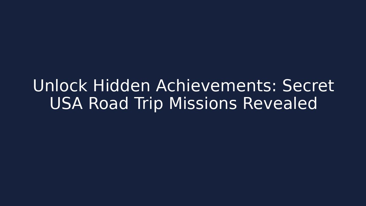 Unlock Hidden Achievements: Secret USA Road Trip Missions Revealed