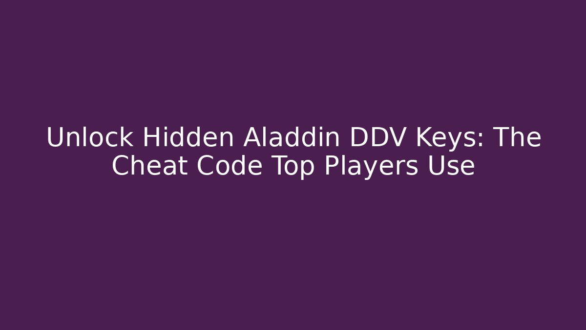 Unlock Hidden Aladdin DDV Keys: The Cheat Code Top Players Use
