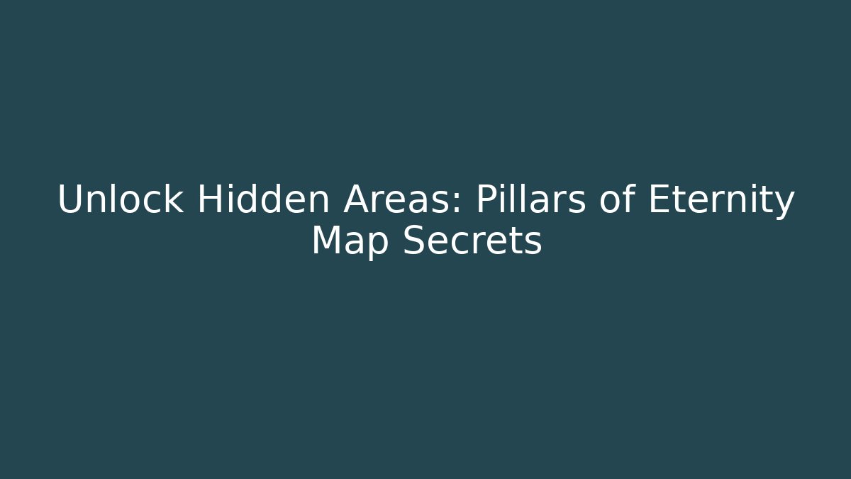 Unlock Hidden Areas: Pillars of Eternity Map Secrets
