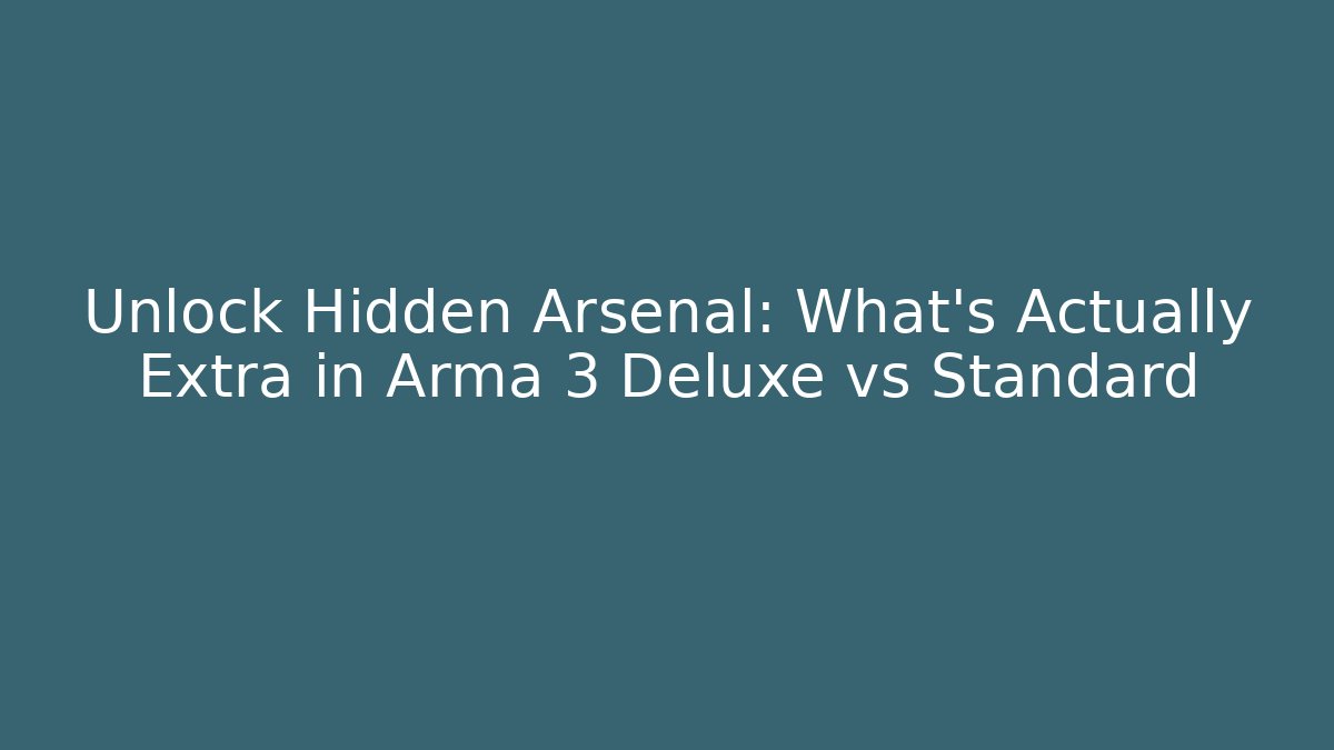 Unlock Hidden Arsenal: What's Actually Extra in Arma 3 Deluxe vs Standard - Critter Realm