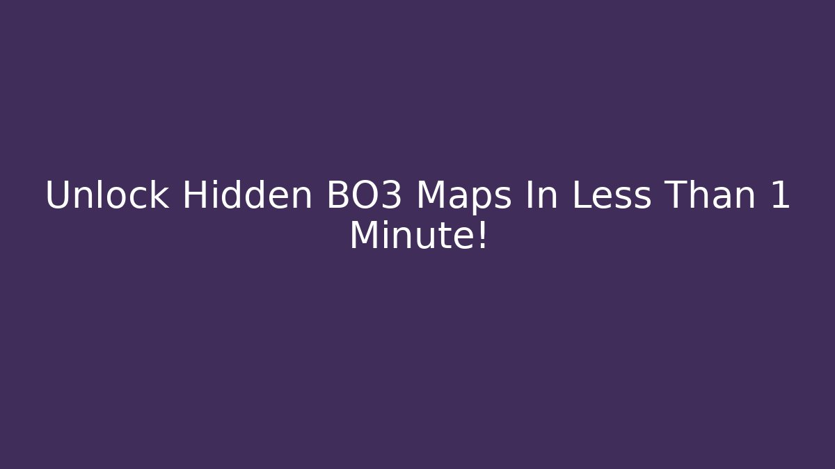 Unlock Hidden BO3 Maps In Less Than 1 Minute!