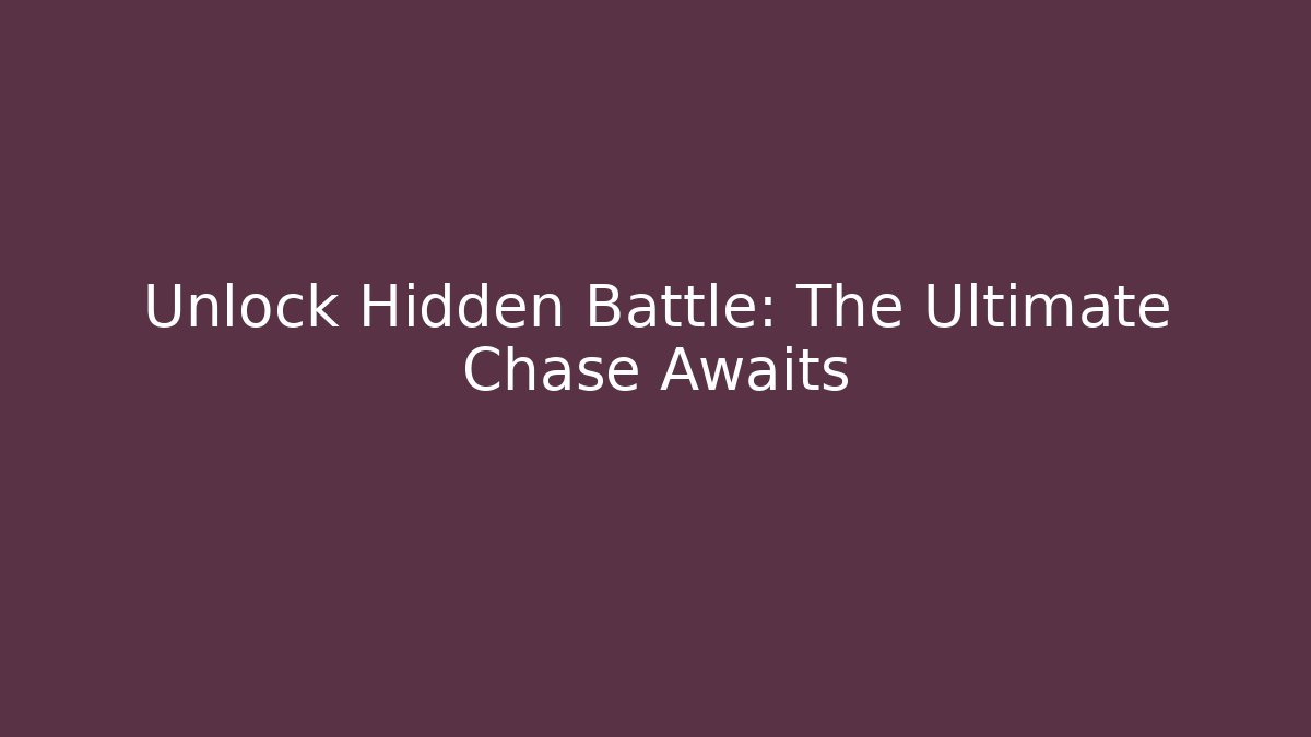Unlock Hidden Battle: The Ultimate Chase Awaits