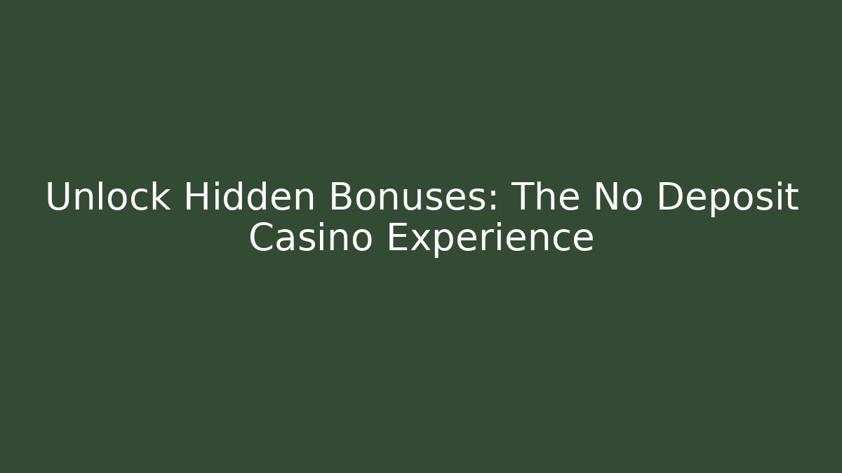 Unlock Hidden Bonuses: The No Deposit Casino Experience