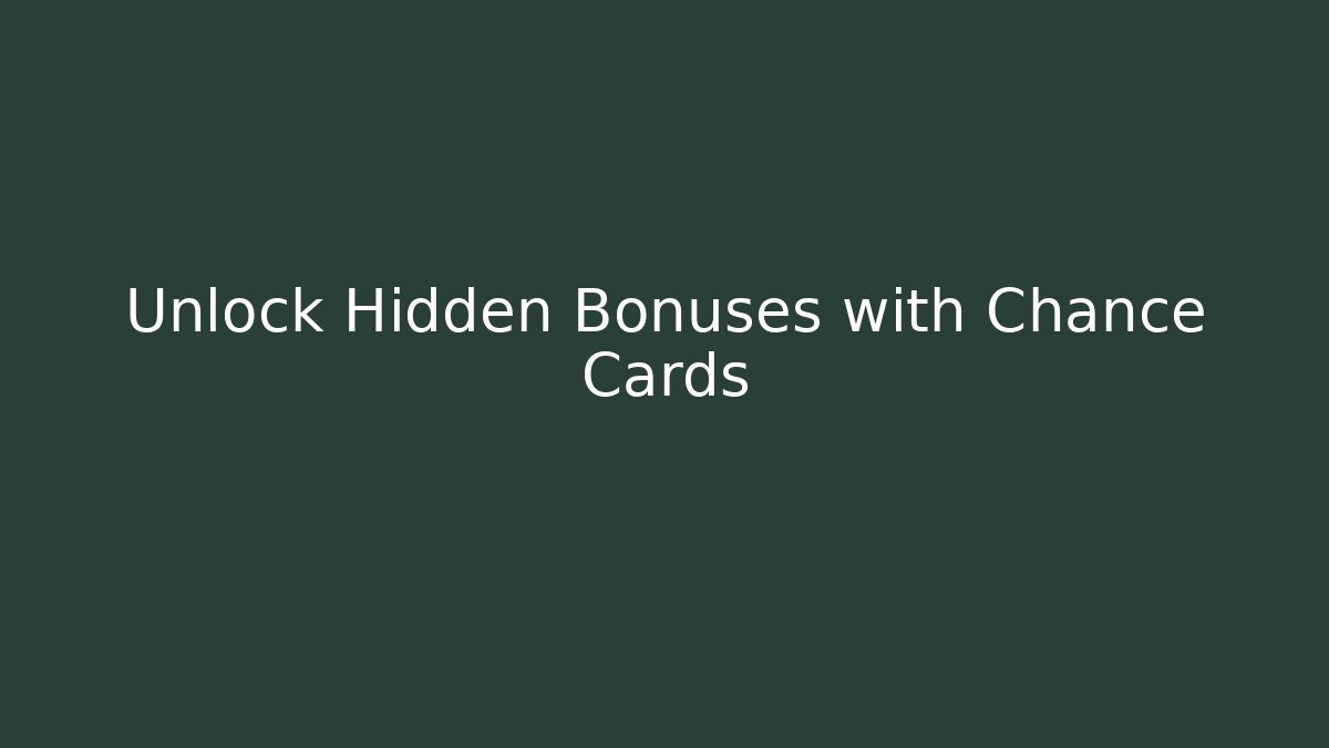 Unlock Hidden Bonuses with Chance Cards