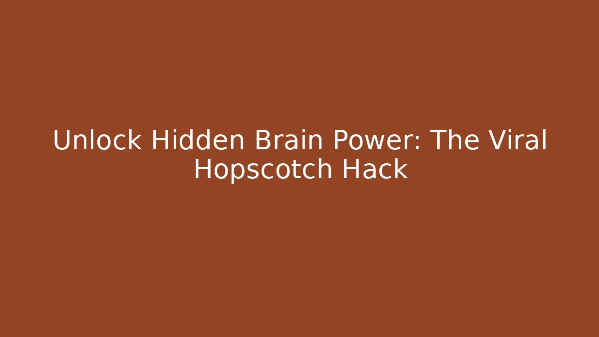 Unlock Hidden Brain Power: The Viral Hopscotch Hack