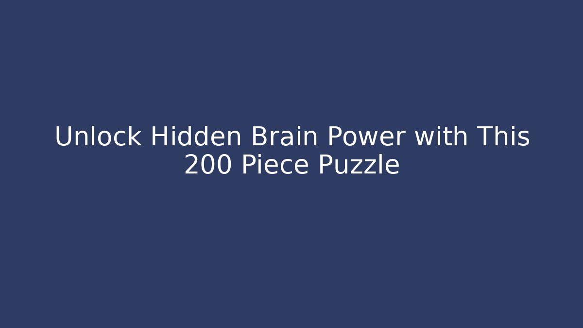 Unlock Hidden Brain Power with This 200 Piece Puzzle
