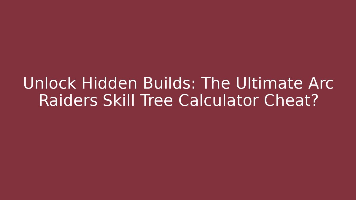 Unlock Hidden Builds: The Ultimate Arc Raiders Skill Tree Calculator Cheat?