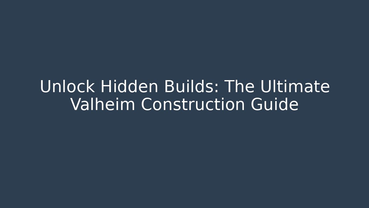 Unlock Hidden Builds: The Ultimate Valheim Construction Guide - Critter Realm