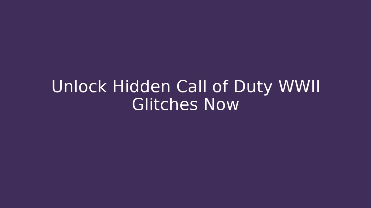 Unlock Hidden Call of Duty WWII Glitches Now