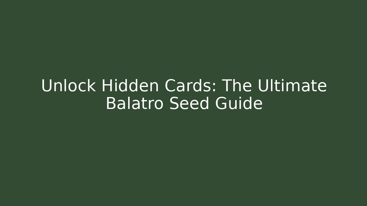 Unlock Hidden Cards: The Ultimate Balatro Seed Guide