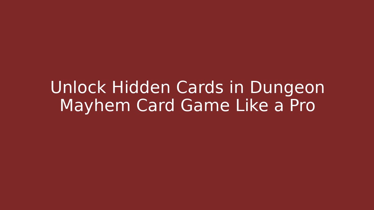 Unlock Hidden Cards in Dungeon Mayhem Card Game Like a Pro