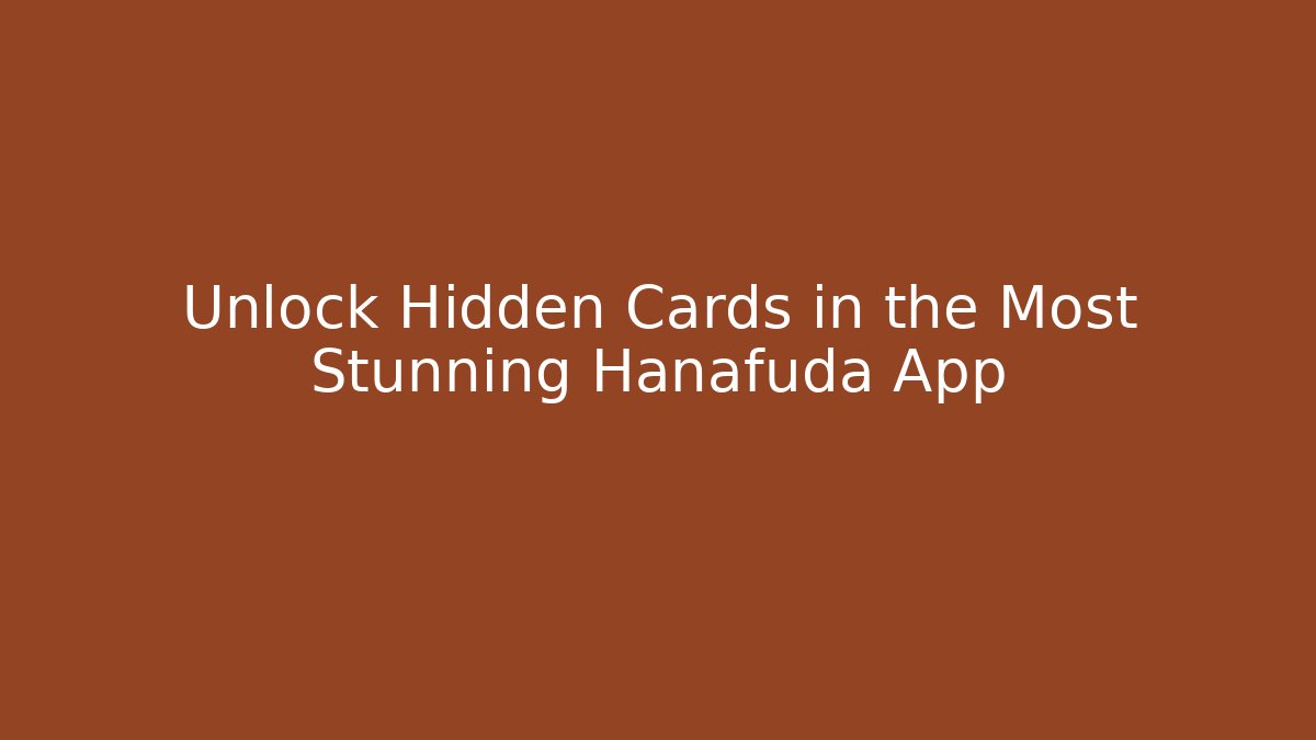 Unlock Hidden Cards in the Most Stunning Hanafuda App