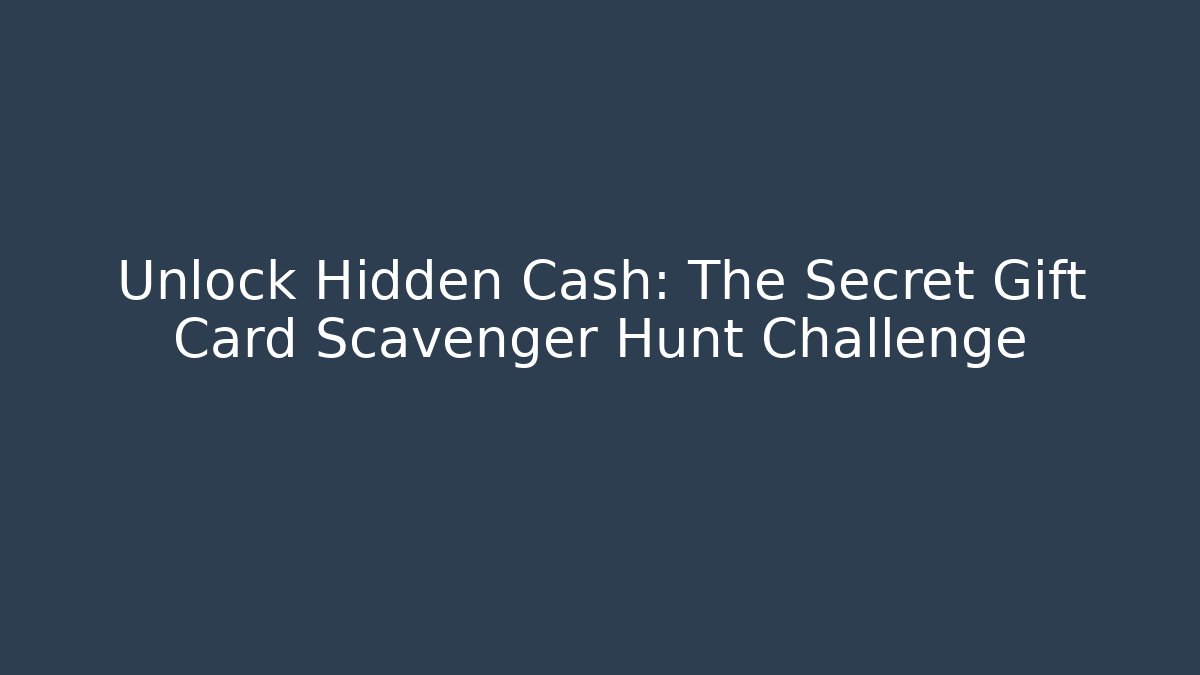 Unlock Hidden Cash: The Secret Gift Card Scavenger Hunt Challenge