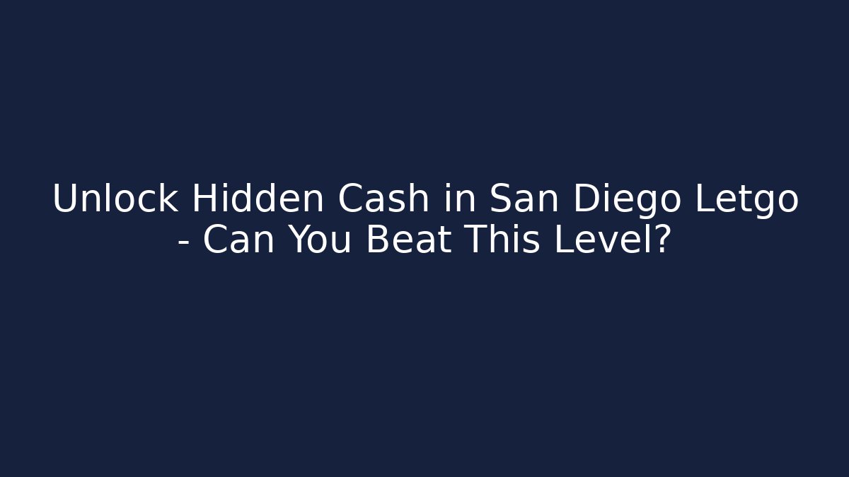 Unlock Hidden Cash in San Diego Letgo – Can You Beat This Level? - Critter Realm