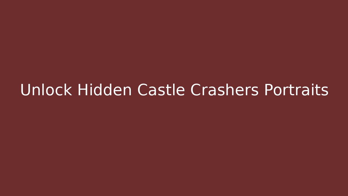 Unlock Hidden Castle Crashers Portraits - Critter Realm