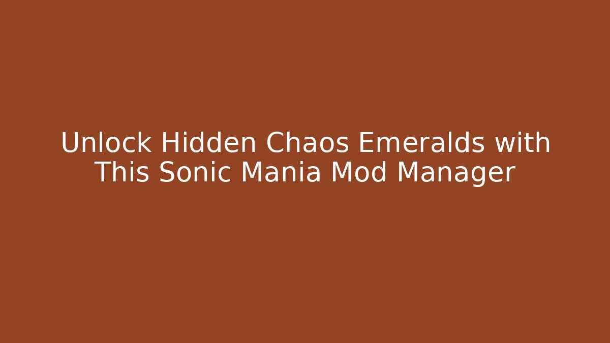 Unlock Hidden Chaos Emeralds with This Sonic Mania Mod Manager