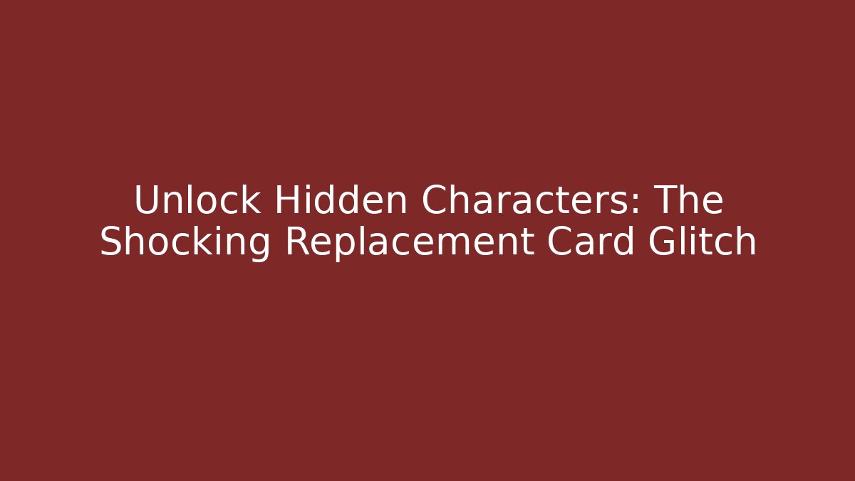 Unlock Hidden Characters: The Shocking Replacement Card Glitch - Critter Realm