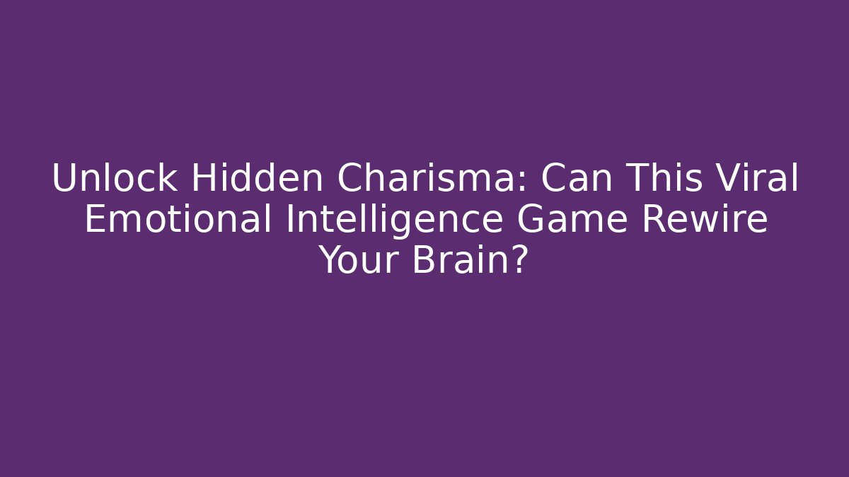 Unlock Hidden Charisma: Can This Viral Emotional Intelligence Game Rewire Your Brain?