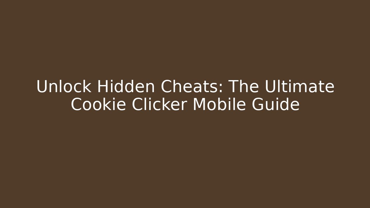 Unlock Hidden Cheats: The Ultimate Cookie Clicker Mobile Guide - Critter Realm