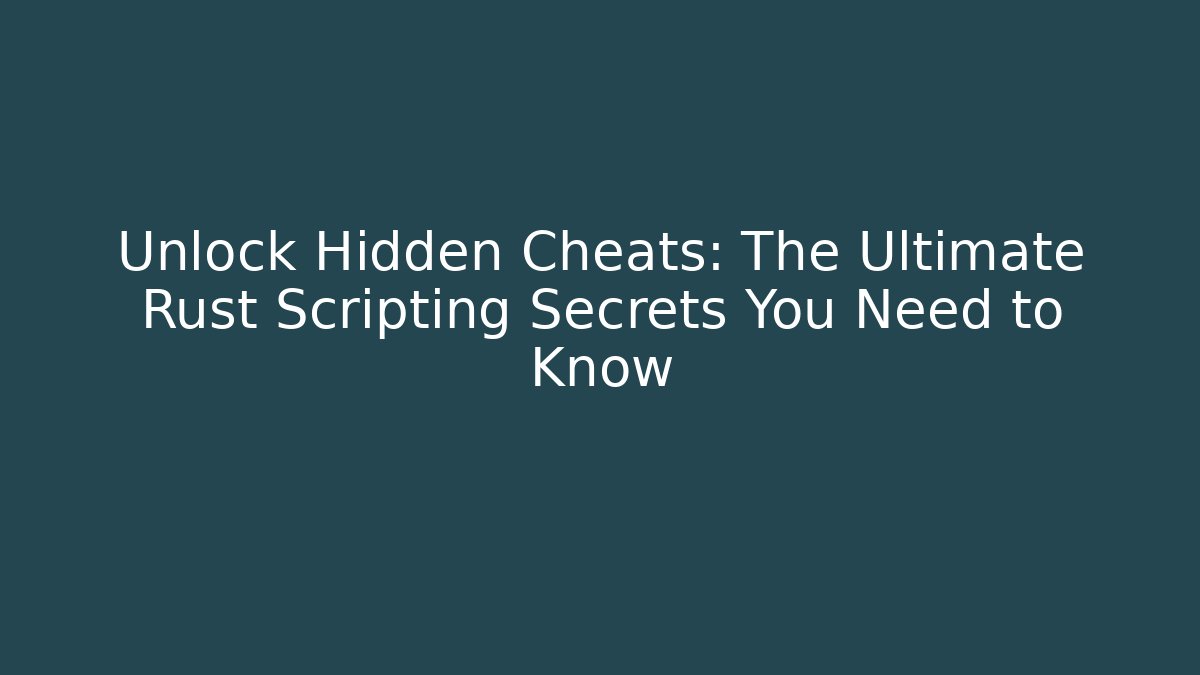 Unlock Hidden Cheats: The Ultimate Rust Scripting Secrets You Need to Know - Critter Realm