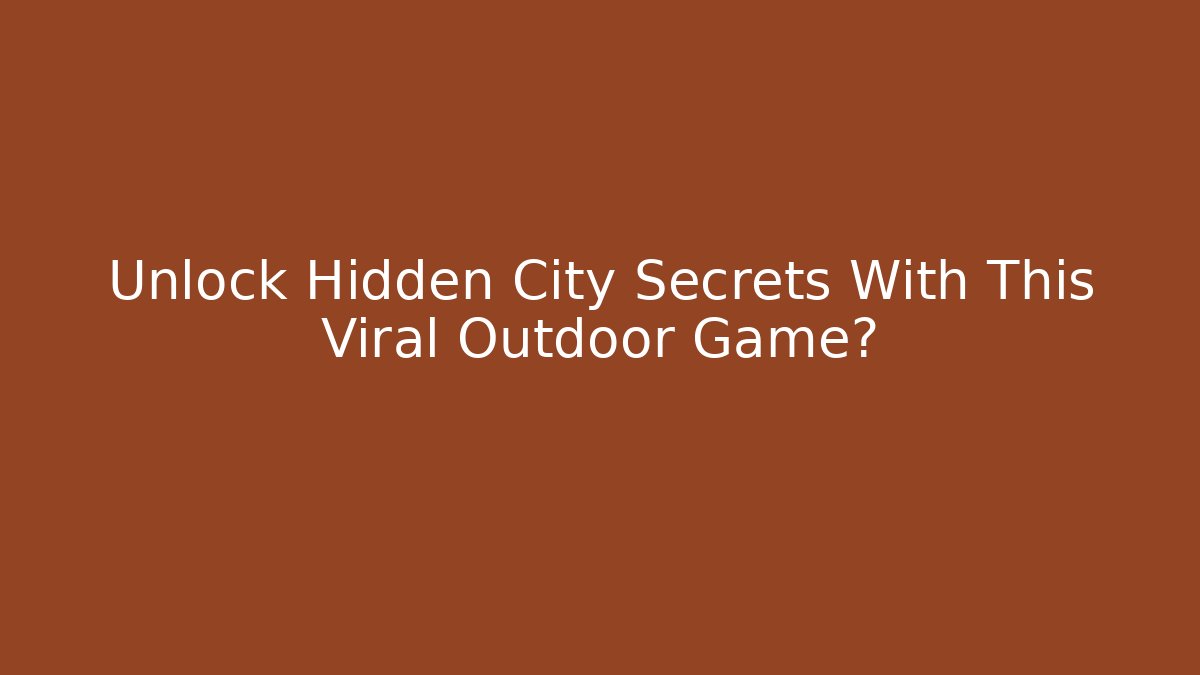 Unlock Hidden City Secrets With This Viral Outdoor Game?