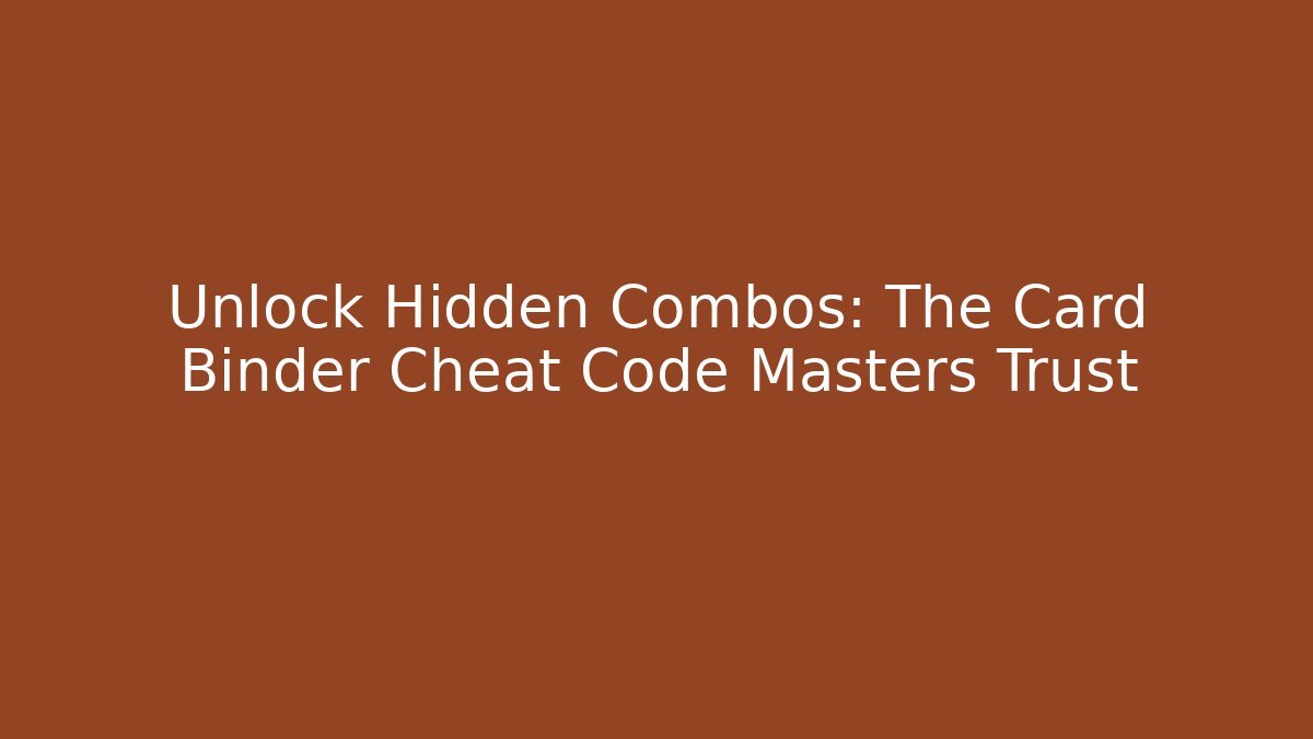 Unlock Hidden Combos: The Card Binder Cheat Code Masters Trust