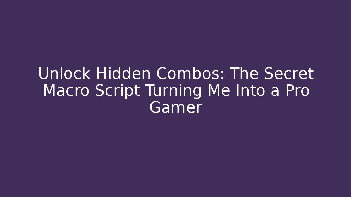 Unlock Hidden Combos: The Secret Macro Script Turning Me Into a Pro Gamer