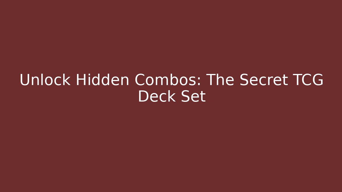Unlock Hidden Combos: The Secret TCG Deck Set