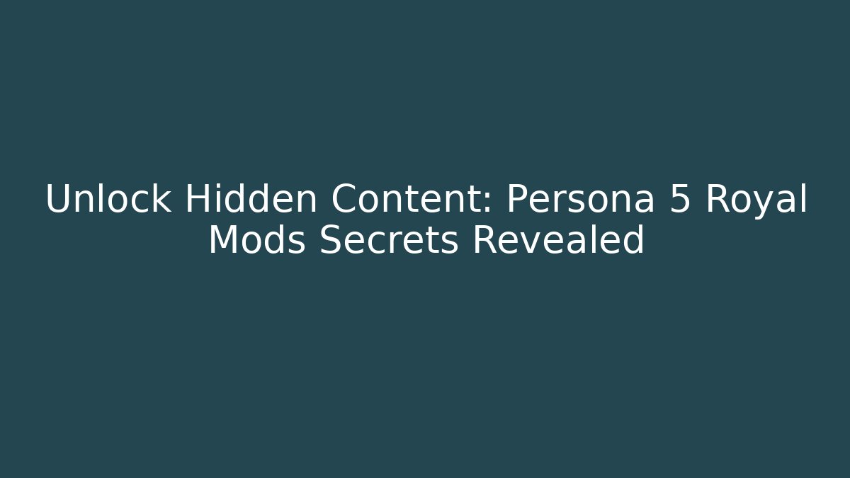 Unlock Hidden Content: Persona 5 Royal Mods Secrets Revealed - Critter Realm