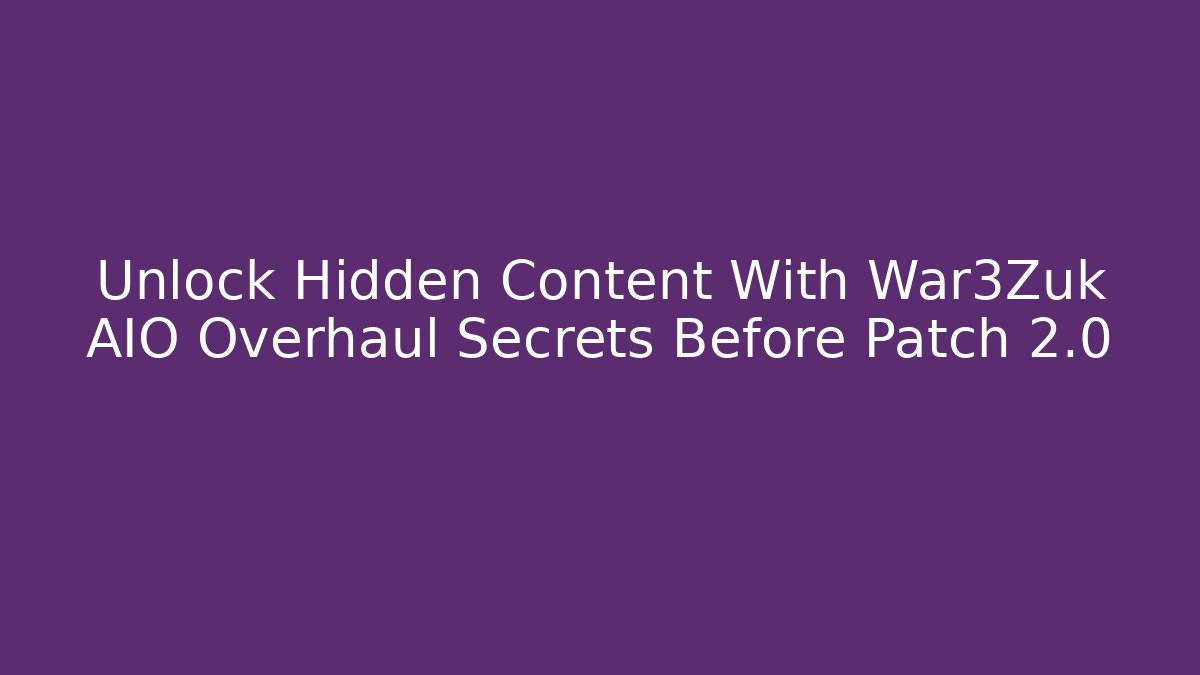 Unlock Hidden Content With War3Zuk AIO Overhaul Secrets Before Patch 2.0 - Critter Realm
