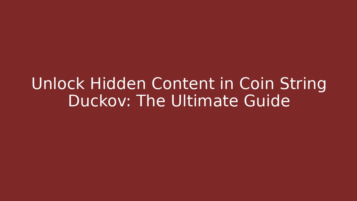 Unlock Hidden Content in Coin String Duckov: The Ultimate Guide
